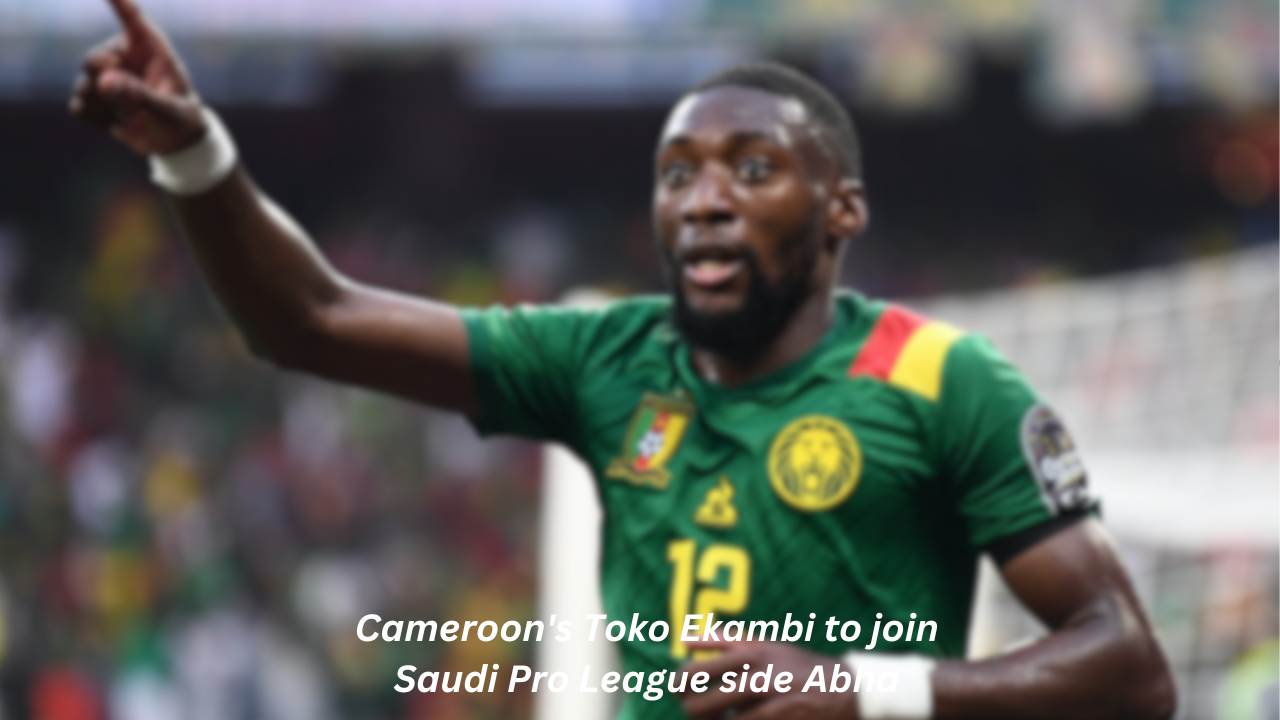 Cameroon's Toko Ekambi to join Saudi Pro League side Abha