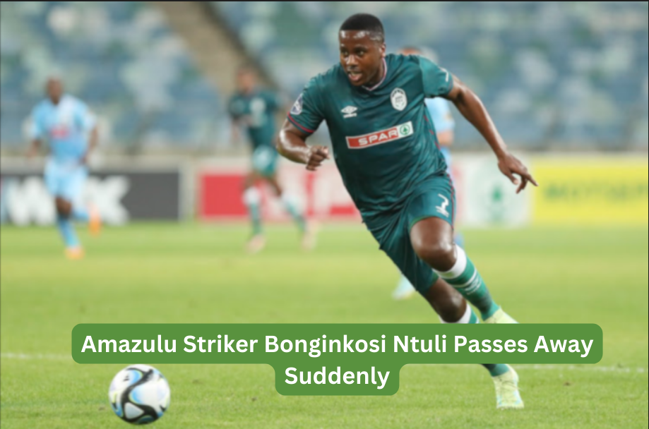 Amazulu Striker Bonginkosi Ntuli Passes Away Suddenly