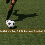 South Africa's Top 5 PSL Richest Football Clubs